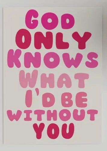 God Only Knows What I’d Be Without You Card