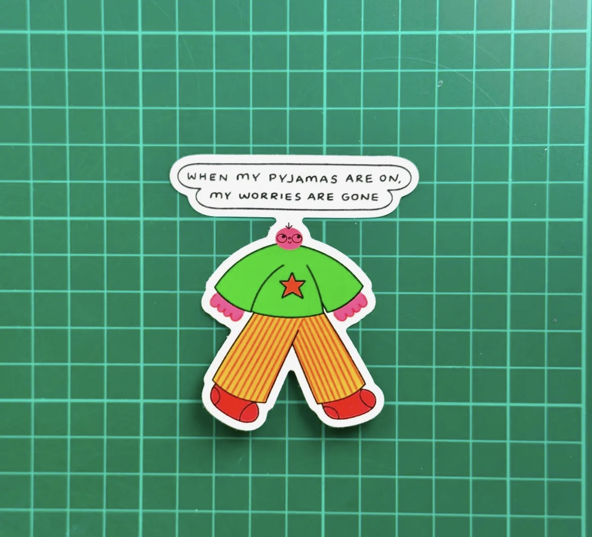 When My Pyjamas Are On My Worries Are Gone Sticker