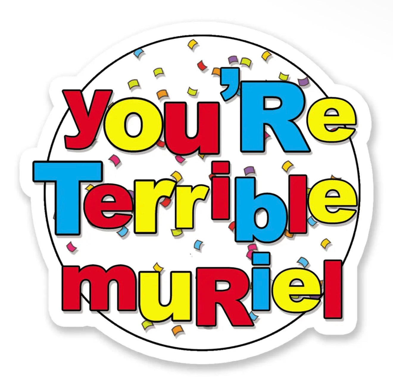You're Terrible Muriel Vinyl Sticker