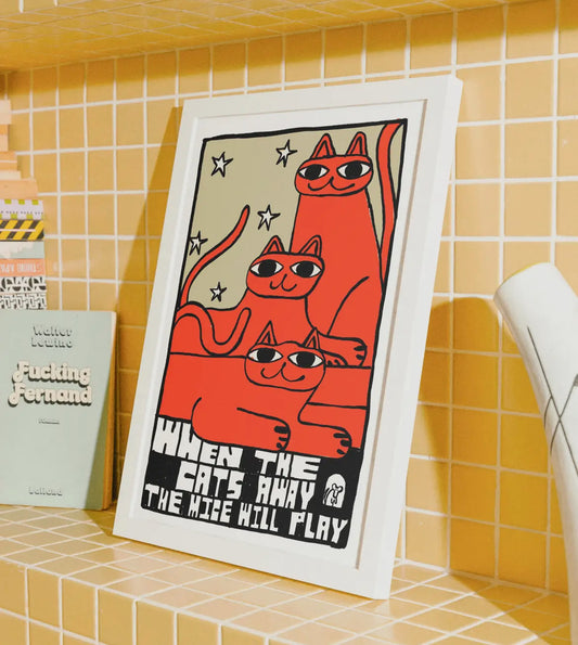 When the Cats Away the Mice Will Play Art Print