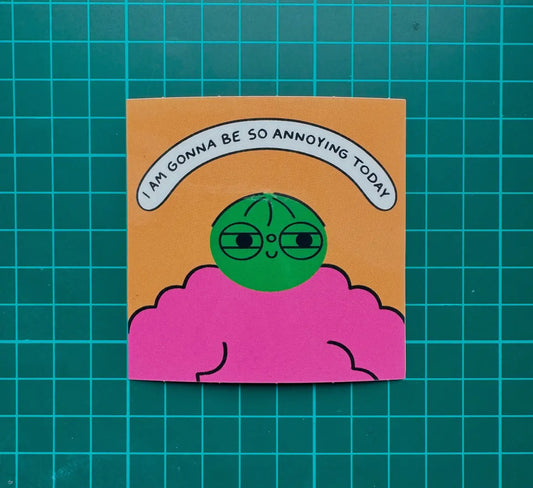 I Am Gonna Be So Annoying Today Sticker