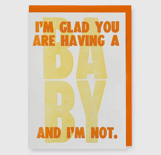 I'm Glad You're Having A Baby and I'm Not Letterpress Card