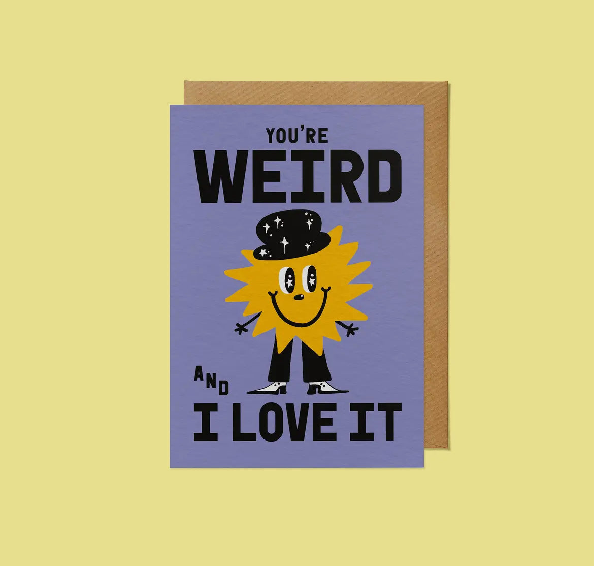 You're Weird and I Love It Card