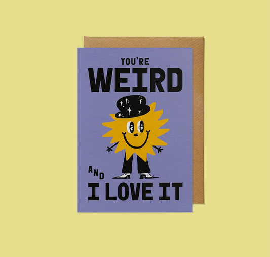 You're Weird and I Love It Card