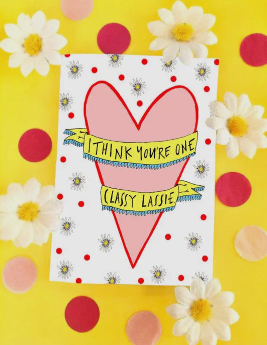 I Think You're One Classy Lassie Card