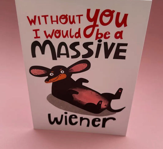 Without You I'd Be A Massive Weiner Card