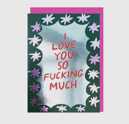 Love You So Fucking Much Card