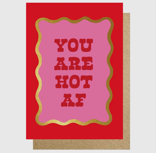 You Are Hot Af Card