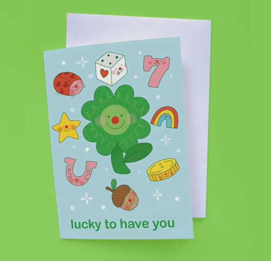Lucky To Have You Greetings Card