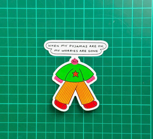 When My Pyjamas Are On My Worries Are Gone Sticker