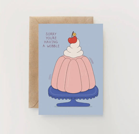 Sorry You're Having A Wobble Greetings Card