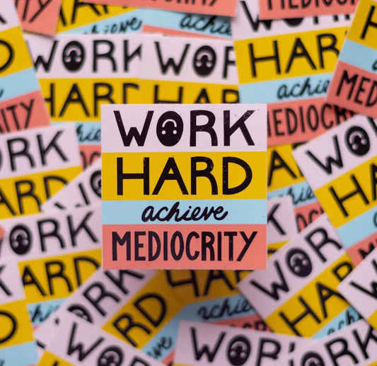 Work Hard Achieve Mediocrity Vinyl Sticker