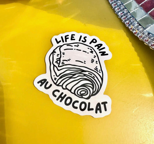 Life Is Pain Au Chocolat Sticker