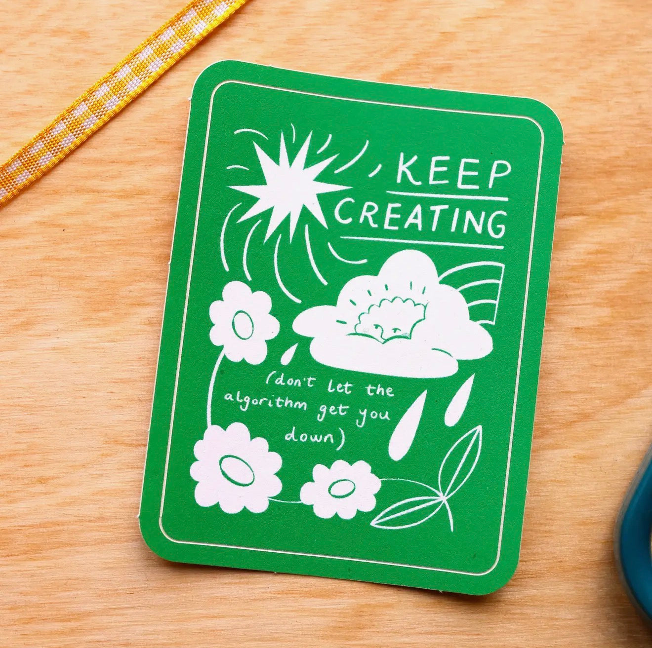 Keep Creating, Don't Let the Algorithm Get You Down Sticker