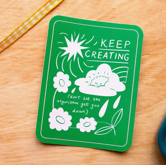 Keep Creating, Don't Let the Algorithm Get You Down Sticker