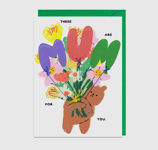 Mum These Are For You Card