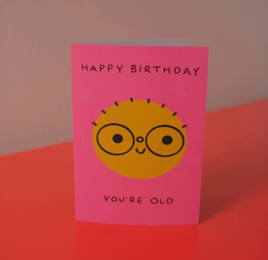 Happy Birthday You're Old Card