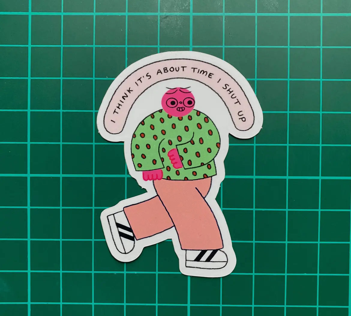 I Think It’s About Time I Shut Up Sticker