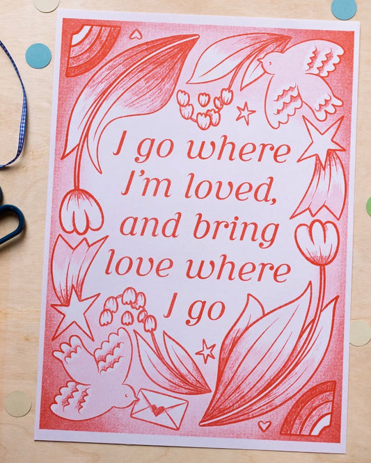 I Go Where I'm Loved A3 Risograph Print