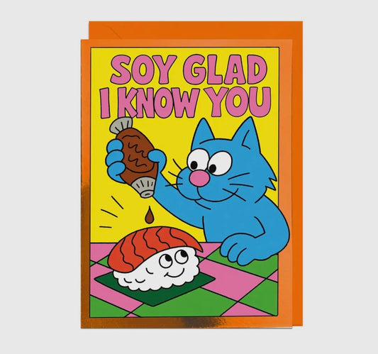 Soy Glad I Know You Card