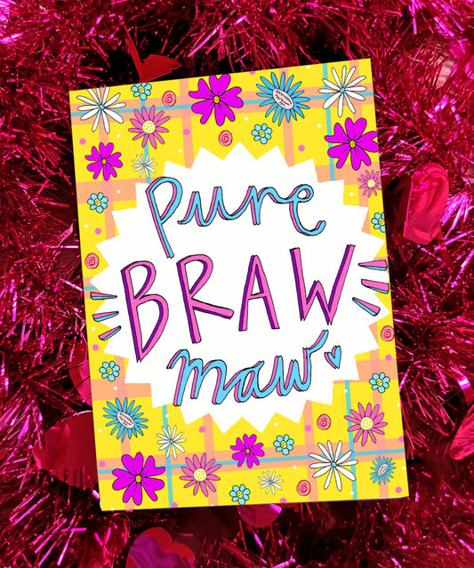 Pure Braw Maw Card
