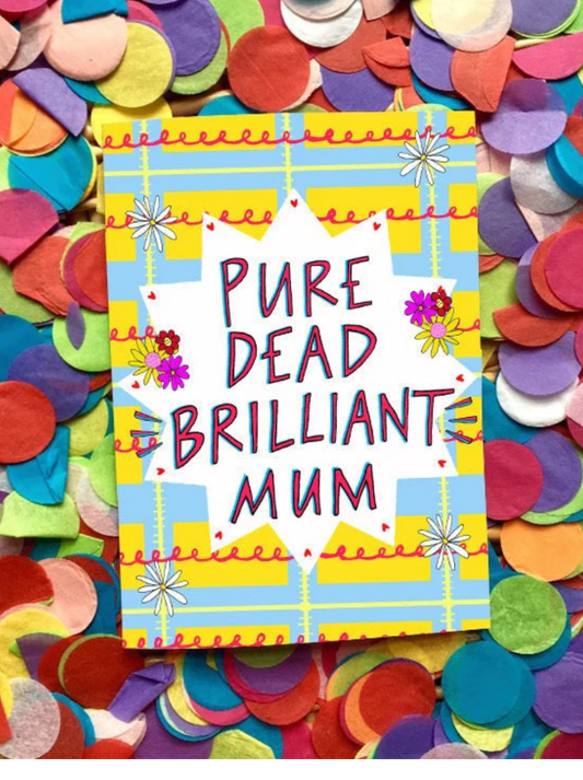 Pure Dead Brilliant Mum Card